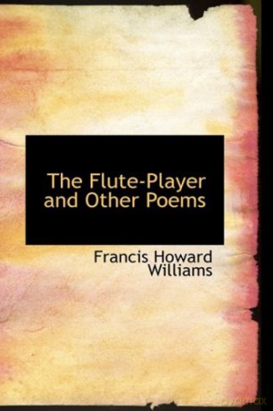 The Flute-Player and Other Poems - Francis Howard Williams [KSIĄŻKA]