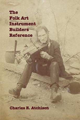 The Folk Art Instrument Builders Reference - Charles E. Atchison [KSIĄŻKA]