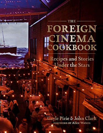 The Foreign Cinema Cookbook: Recipes and Stories Under the Stars - Gayle Pirie [KSIĄŻKA]