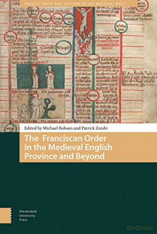 The Franciscan Order in the Medieval English Province and Beyond (Church, Faith and Culture in the Medieval West) - Patrick Zutshi [KSIĄŻKA]