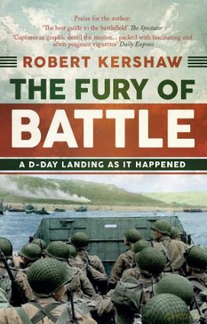 The Fury of Battle: A D-Day Landing As It Happened - Robert Kershaw [KSIĄŻKA]
