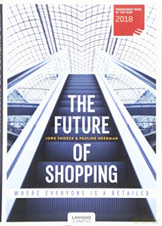 The Future of Shopping: Where Everyone is in Retail - Jorg Snoeck [KSIĄŻKA]