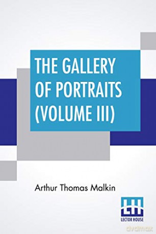 The Gallery Of Portraits (Volume III): With Memoirs; With Biographical Sketches By Arthur Thomas Malkin - Arthur Thomas Malkin [KSIĄŻKA]