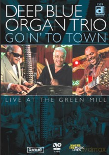 Deep Blue Organ Trio: Goin' To Town - Live At The Green Mill [DVD]