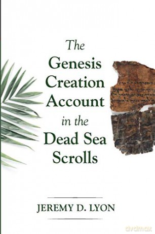 The Genesis Creation Account in the Dead Sea Scrolls - Jeremy D. Lyon [KSIĄŻKA]