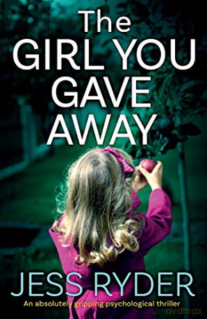 The Girl You Gave Away: An absolutely gripping psychological thriller - Jess Ryder [KSIĄŻKA]