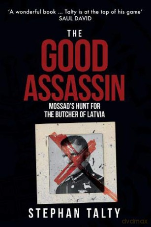 The Good Assassin: Mossad's Hunt for the Butcher of Latvia - Stephan Talty [KSIĄŻKA]