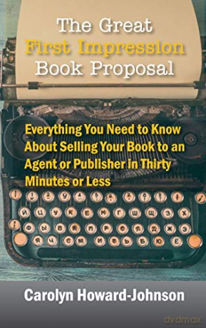 The Great First Impression Book Proposal: Everything You Need to Know About Selling Your Book to an Agent or Publisher in Thirty Minutes or Less - Carolyn Howard-Johnson [KSIĄŻKA]