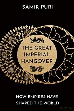 The Great Imperial Hangover: How Empires Have Shaped the World - Samir Puri [KSIĄŻKA]