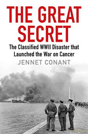 The Great Secret: The Classified World War II Disaster that Launched the War on Cancer - Jennet Conant [KSIĄŻKA]