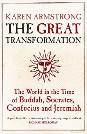 The Great Transformation: The World in the Time of Buddha, Socrates, Confucius and Jeremiah - Karen Armstrong [KSIĄŻKA]