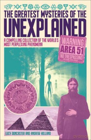The Greatest Mysteries of the Unexplained: A Compelling Collection of the World's Most Perplexing Phenomena - Andrew Holland [KSIĄŻKA]