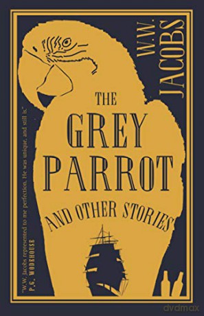 The Grey Parrot and Other Stories (Alma Classics) - W. W. Jacobs [KSIĄŻKA]