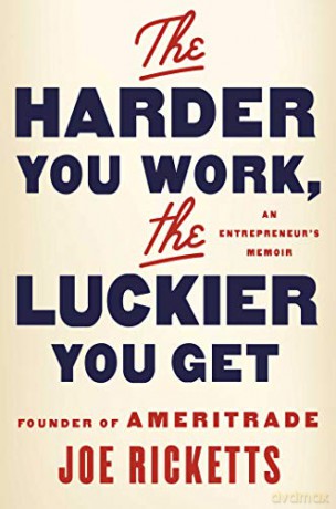 The Harder You Work, the Luckier You Get: An Entrepreneur's Memoir - Joe Ricketts [KSIĄŻKA]