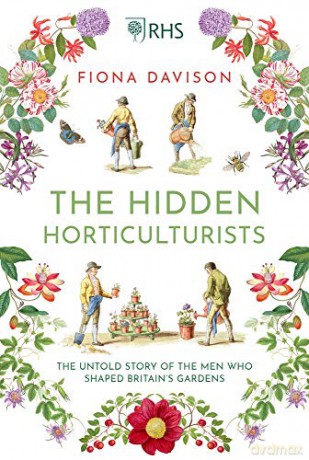 The Hidden Horticulturists: The Untold Story of the Men who Shaped Britain's Gardens - Fiona Davison [KSIĄŻKA]