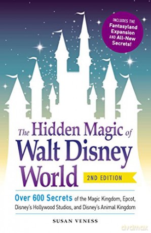 The Hidden Magic of Walt Disney World: Over 600 Secrets of the Magic Kingdom, Epcot, Disney's Hollywood Studios, and Disney's Animal Kingdom - Susan Veness [KSIĄŻKA]