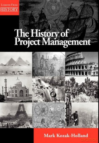 The History of Project Management (Lessons from History) - Mark Kozak-Holland [KSIĄŻKA]