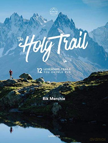 The Holy Trail: 12 Legendary Trails You Should Run - Rik Merchie [KSIĄŻKA]