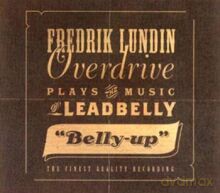 Fredrik Lundin Overdrive: Plays The Music Of Leadbelly - Belly-Up [CD]