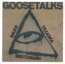 Peter Brotzmann, Mikołaj Trzaska, Johannes Bauer: Goosetalks [CD]