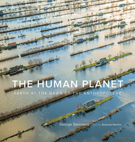 The Human Planet: Earth at the Dawn of the Anthropocene - George Steinmetz [KSIĄŻKA]