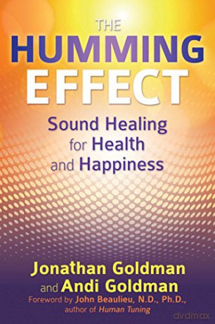 The Humming Effect: Sound Healing for Health and Happiness - Jonathan Goldman [KSIĄŻKA]