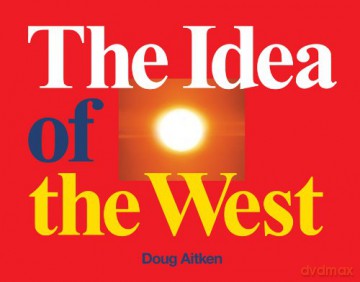 The Idea of the West - Doug Aitken [KSIĄŻKA]