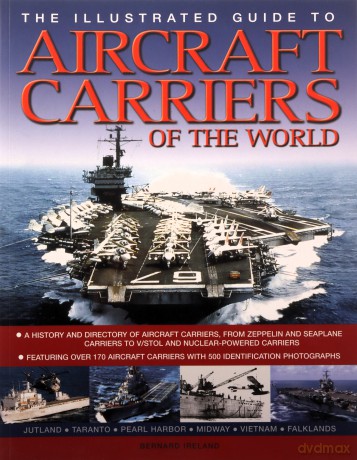 The Illustrated Guide to Aircraft Carriers of the World: Featuring Over 170 Aircraft Carriers with 500 Identification Photographs (Illustrated Guides) - Bernard Ireland [KSIĄŻKA]