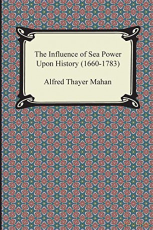 The Influence of Sea Power Upon History (1660-1783) - Alfred Thayer Mahan [KSIĄŻKA]