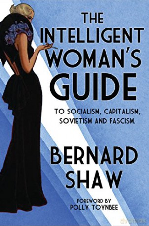 The Intelligent Woman's Guide: To Socialism, Capitalism, Sovietism and Fascism (Alma Classics) - Bernard Shaw [KSIĄŻKA]
