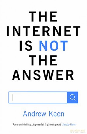 The Internet is Not the Answer - Andrew Keen [KSIĄŻKA]