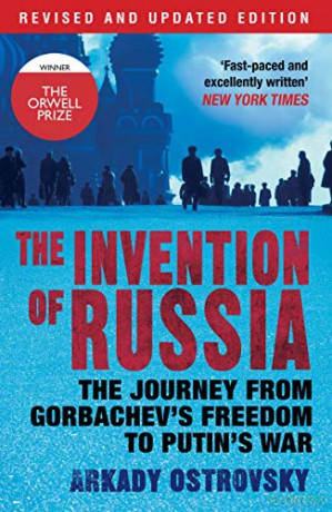 The Invention of Russia: The Journey from Gorbachev's Freedom to Putin's War - Arkady Ostrovsky [KSIĄŻKA]