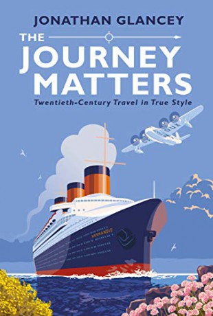 The Journey Matters: Twentieth-Century Travel in True Style - Jonathan Glancey [KSIĄŻKA]