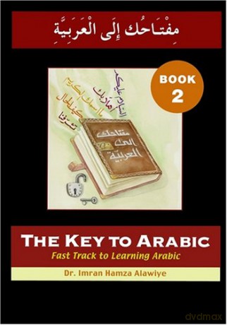 The Key to Arabic: Bk. 2: Fast Track to Learning Arabic (Key to Arabic S.) - Imran Hamza Alawiye [KSIĄŻKA]