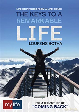 The Keys to a Remarkable Life: Life strategies from a Life Coach (Mylife 101) - Lourens Botha [KSIĄŻKA]