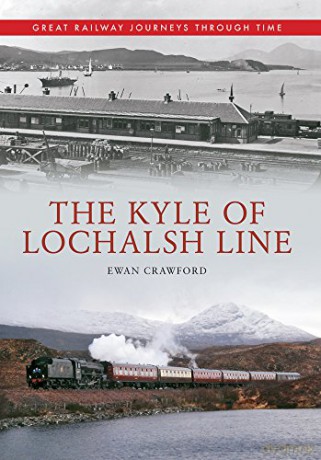 The Kyle of Lochalsh Line Great Railway Journeys Through Time - Ewan Crawford [KSIĄŻKA]