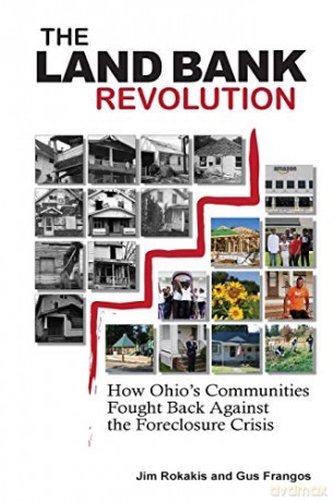 THE LAND BANK REVOLUTION: HOW OHIO'S COMMUNITIES FOUGHT BACK AGAINST THE FORECLOSURE CRISIS - Gus Frangos [KSIĄŻKA]