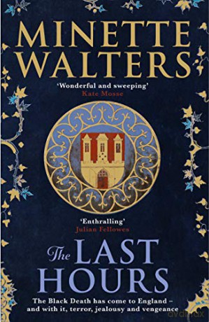 The Last Hours: A sweeping, utterly gripping historical novel for fans of Kate Mosse and Julian Fellowes: A deadly plague is spreading across the land... - Minette Walters [KSIĄŻKA]
