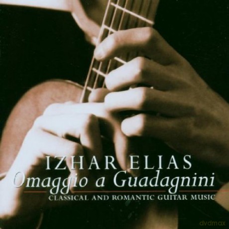 Izhar Elias: Omaggio A Guadagnini - Classical and Romantic Guitar Music [CD]
