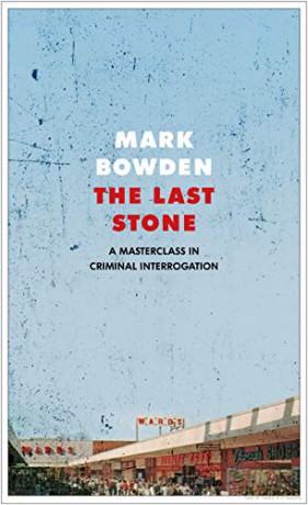 The Last Stone: A Masterpiece of Criminal Interrogation - Mark Bowden [KSIĄŻKA]