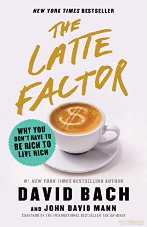 The Latte Factor: Why You Don't Have to Be Rich to Live Rich - David Bach [KSIĄŻKA]