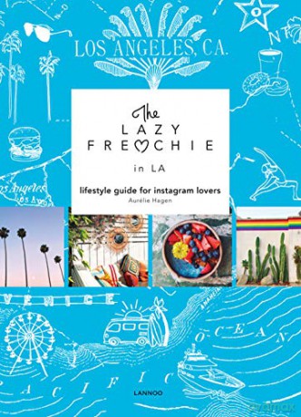 The Lazy Frenchie in LA: Lifestyle Guide for Instagram Lovers (The Lazy Frenchie) - Aurélie Hagen [KSIĄŻKA]