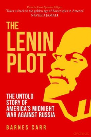 The Lenin Plot: The Untold Story of America's Midnight War Against Russia - Barnes Carr [KSIĄŻKA]