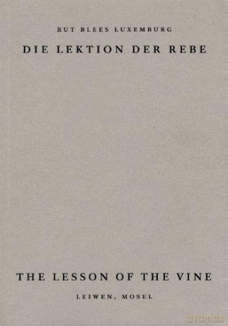 The Lesson of the Vine 2019: Die Lektion der Rebe, Leiwen Mosel - Rut Blees Luxembourg [KSIĄŻKA]