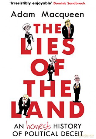 The Lies of the Land: An Honest History of Political Deceit - Adam Macqueen [KSIĄŻKA]