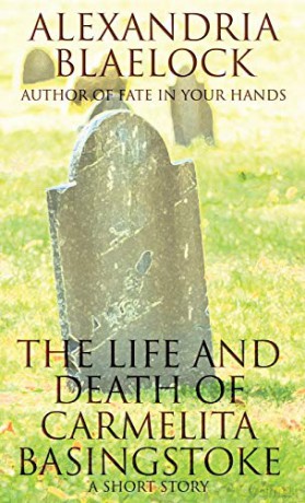 The Life and Death of Carmelita Basingstoke: A Short Story - Alexandria Blaelock [KSIĄŻKA]