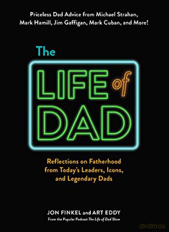 The Life of Dad: Reflections on Fatherhood from Today's Leaders, Icons, and Legendary Dads - Jon Finkel [KSIĄŻKA]