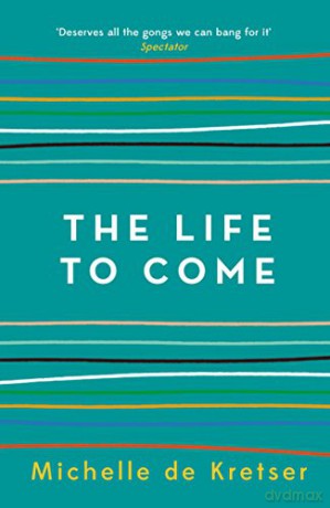 The Life to Come - Michelle de Kretser [KSIĄŻKA]