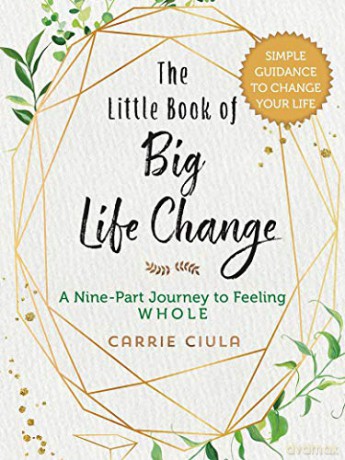 The Little Book of Big Life Change: A Nine-Part Journey to Feeling Whole - Carrie Ciula [KSIĄŻKA]