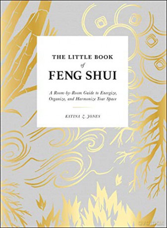The Little Book of Feng Shui: A Room-by-Room Guide to Energize, Organize, and Harmonize Your Space - Katina Z Jones [KSIĄŻKA]